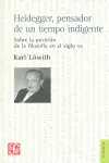 Heidegger, Pensador de un Tiempo Indigente