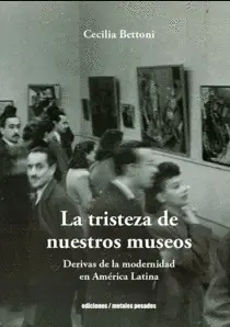 TRISTEZA DE NUESTROS MUSEOS, LA