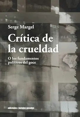 CRÍTICA DE LA CRUELDAD O LOS FUNDAMENTOS POLÍTICOS DEL GOCE