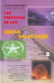 PROFECÍAS DE LOS MAYAS GALÁCTICOS, LAS