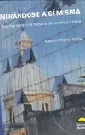 Mirándose a sí misma. Apuntes para una historia de América Latina Mirándose a sí misma. Apuntes para una historia de América Latina