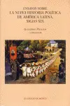 ENSAYOS SOBRE LA NUEVA HISTORIA POLÍTICA DE AMÉRICA LATINA, SIGLO XIX ENSAYOS SOBRE LA NUEVA HISTORIA POLÍTICA DE AMÉRICA LATINA, SIGLO XIX