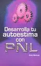 Desarrolla tu Autoestima con Pnl