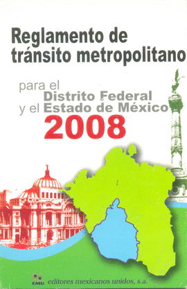 REGLAMENTO DE TRÁNSITO METROPOLITANO PARA EL DISTRITO FEDERAL Y EL ESTADO DE MÉXICO 2008
