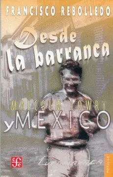 Desde la Barranca. Malcom Lowry y México