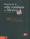 Historia de la Vida Cotidiana en México Tomo Iii