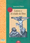 Lutero o el Criado de Dios