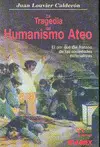 Tragedia del Humanismo Ateo, la