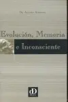 EVOLUCION, MEMORIA E INCONSCIENTE EVOLUCION, MEMORIA E INCONSCIENTE
