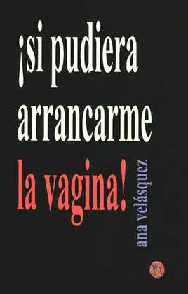 ¡SI PUDIERA ARRANCARME LA VAGINA!
