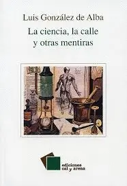 CIENCIA, LA CALLE Y OTRAS MENTIRAS, LA CIENCIA, LA CALLE Y OTRAS MENTIRAS, LA