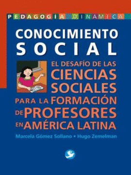 CONOCIMIENTO SOCIAL. EL DESAFÍO DE LAS CIENCIAS SOCIALES PARA LA FORMACIÓN DE PROFESORES EN AMÉRICA LATINA