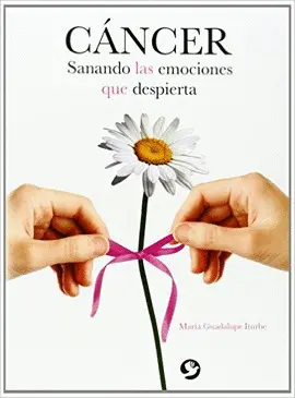 Cáncer. Sanando las Emociones que Despierta