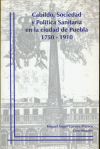 CABILDO, SOCIEDAD Y POLÍTICA SANITARIA EN LA CIUDAD DE PUEBLA 1750-1910