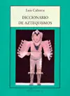 DICCIONARIO DE AZTEQUISMOS DICCIONARIO DE AZTEQUISMOS