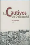Cautivos de Dzibanché, los