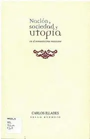 Nación, Sociedad y Utopía en el Romanticismo Méxicano