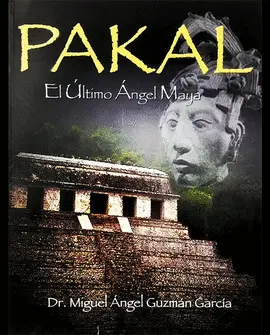 Pakal. El Último Ángel Maya