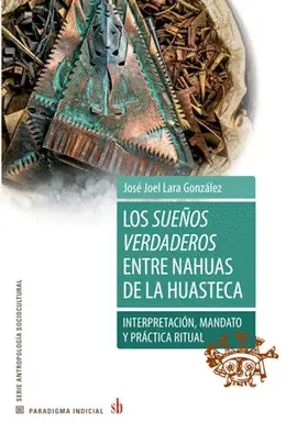 Sueños Verdaderos entre Nahuas de la Huasteca, los