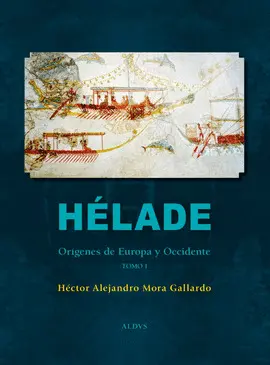 HÉLADE. ORÍGENES DE EUROPA Y OCCIDENTE TOMO I