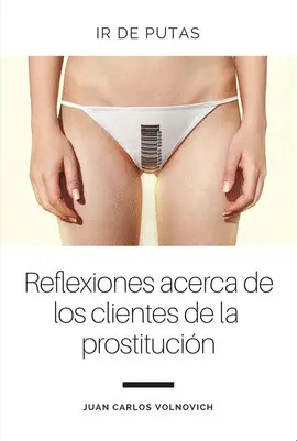 Ir de Putas. Reflexiones Acerca de los Clientes de la Prostitución