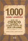 1000 COSAS INÚTILES QUE UN CHICO DEBERÍA SABER ANTES DE SER GRANDE 1000 COSAS INÚTILES QUE UN CHICO DEBERÍA SABER ANTES DE SER GRANDE