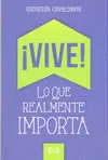 ¡VIVE! LO QUE REALMENTE IMPORTA