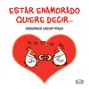 Estar Enamorado Quiere Decir...