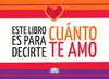 Este Libro Es para Decirte Cuánto te Amo