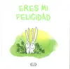 Eres mi Felicidad