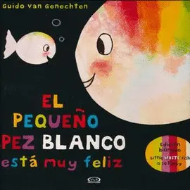 PEQUEÑO PEZ BLANCO ESTÁ MUY FELIZ, EL (EDICIÓN BILINGÜE)