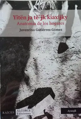 YITËN JA TË'JK KIAXIJKY. ANATOMÍA DE LOS HOGARES