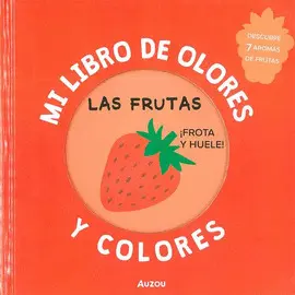 MI LIBRO DE OLORES Y COLORES: LAS FRUTAS MI LIBRO DE OLORES Y COLORES: LAS FRUTAS