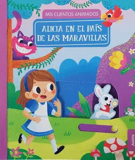 ALICIA EN EL PAÍS DE LAS MARAVILLAS. MIS CUENTOS ANIMADOS ALICIA EN EL PAÍS DE LAS MARAVILLAS. MIS CUENTOS ANIMADOS