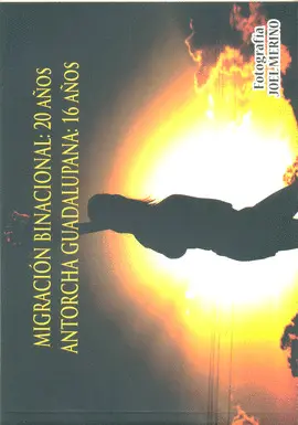 MIGRACIÓN BINACIONAL: 20 AÑOS; ANTORCHA GUADALUPANA: 16 AÑOS