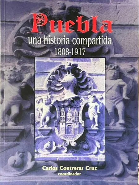 Puebla, una Historia Compartida, 1808-1917